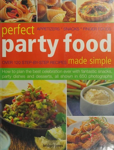 Perfect Party Food Made Simple: Appetizers, Snacks, Finger Foods by Jones, Bridget
