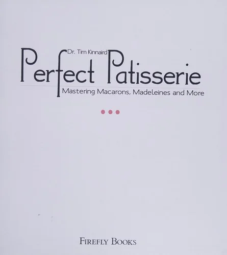 Perfect Patisserie: Mastering Macarons, Madeleines and More