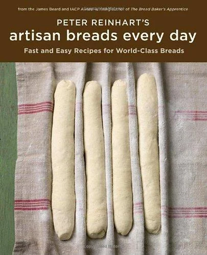 Peter Reinhart's Artisan Breads Every Day: Fast and Easy Recipes for World-Class Breads [A Baking Book] by Reinhart, Peter