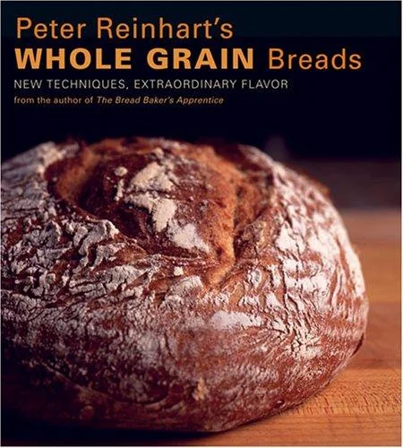 Peter Reinhart's Whole Grain Breads: New Techniques, Extraordinary Flavor [A Baking Book]