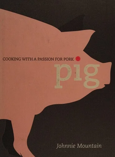 Pig: Cooking with a Passion for Pork