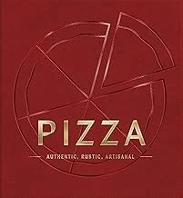 Pizza: Authentic, Rustic, Artisanal
