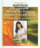Planning and Prepairing Healthy Meals and Snacks: A Day-To-Day Guide to a Healthier Diet