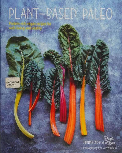 Plant-Based Paleo: Protein-Rich Vegan Recipes for Well-Being and Vitality