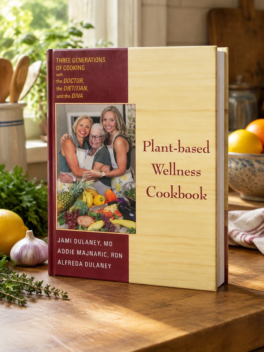Plant-based Wellness Cookbook: Three Generations of Cooking with the Doctor, the Dietitian, and the Diva