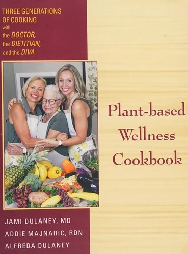 Plant-based Wellness Cookbook: Three Generations of Cooking with the Doctor, the Dietitian, and the Diva