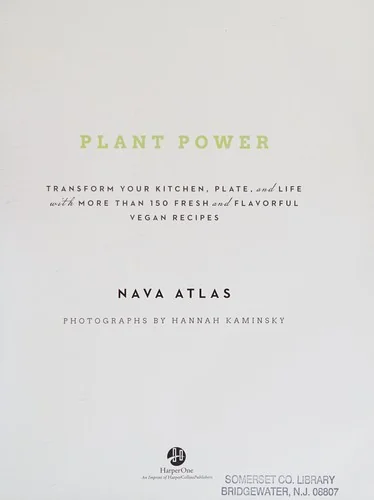 Plant Power: Transform Your Kitchen, Plate, and Life with More Than 150 Fresh and Flavorful Vegan Recipes