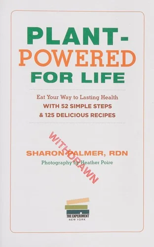 Plant-Powered for Life: 52 Weeks of Simple, Whole Recipes and Habits to Achieve Your Health Goals - Starting Today
