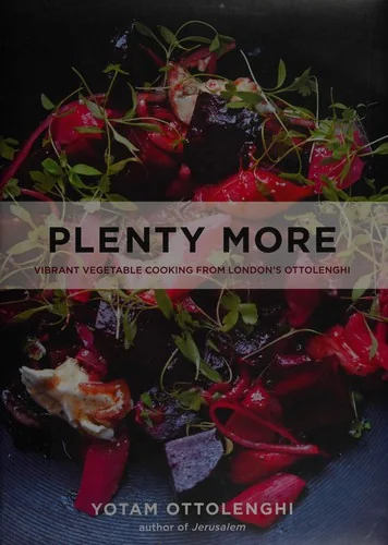 Plenty More: Vibrant Vegetable Cooking from London's Ottolenghi [A Cookbook]