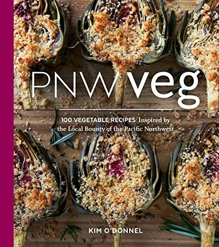 Pnw Veg: The Pacific Northwest Seasonal Vegetarian Cookbook (100 Recipes from Our Local Bounty)