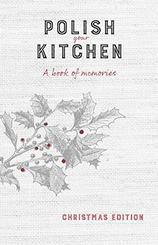 Polish Your Kitchen: A Book of Memories: Christmas Edition by Hurning, Anna