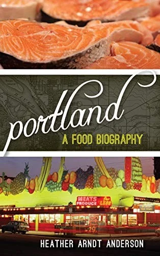 Portland: A Food Biography