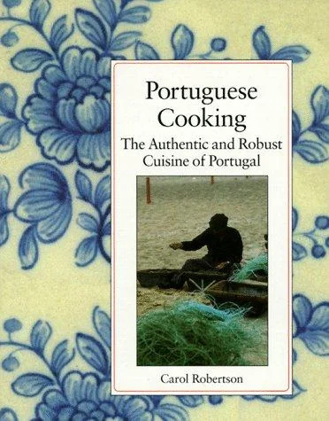 Portuguese Cooking: The Authentic and Robust Cuisine of Portugal