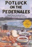 Potluck on the Pedernales: Down Home Cooking from Deep in the Heart of LBJ Country