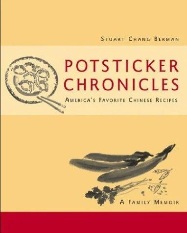 Potsticker Chronicles: Favorite Chinese Recipes -A Family Memoir by Berman, Stuart Chang