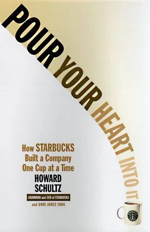 Pour Your Heart Into It: How Starbucks Built a Company One Cup at a Time by Schultz, Howard