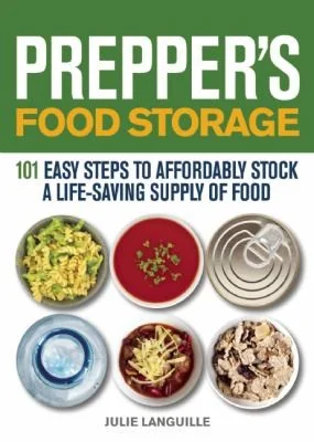 Prepper's Food Storage: 101 Easy Steps to Affordably Stock a Life-Saving Supply of Food