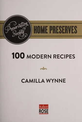 Preservation Society Home Preserves: 100 Modern Recipes