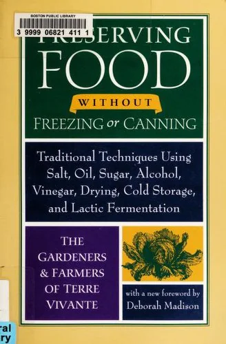 Preserving Food Without Freezing or Canning: Traditional Techniques Using Salt, Oil, Sugar, Alcohol, Vinegar, Drying, Cold Storage, and Lactic Ferment