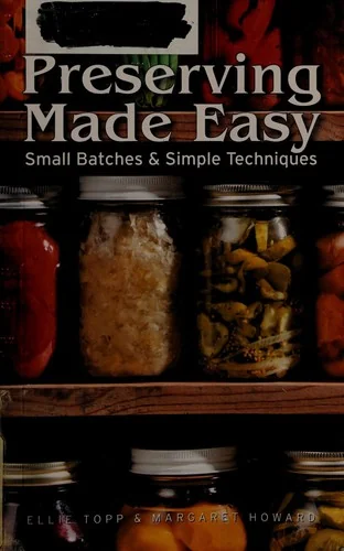 Preserving Made Easy: Small Batches and Simple Techniques