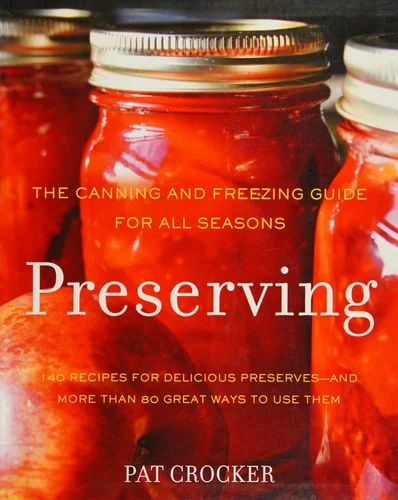 Preserving: The Canning and Freezing Guide for All Seasons