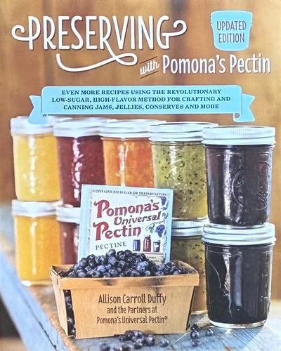 Preserving with Pomona's Pectin, Updated Edition: Even More Recipes Using the Revolutionary Low-Sugar, High-Flavor Method for Crafting and Canning Jam by Duffy, Allison Carroll
