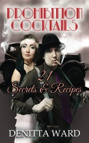 Prohibition Cocktails: 21 Secrets & Recipes by Ward, Denitta