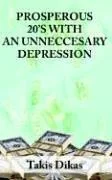 Prosperous 20's with an Unneccesary Depression: Learn What Made America So Great in the 1920's That Lead to a Great Depression That We Could Have Avoi