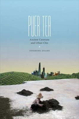 Puer Tea: Ancient Caravans and Urban Chic