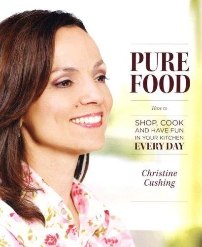 Pure Food: How to Shop, Cook and Have Fun in Your Kitchen Every Day