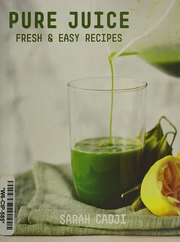 Pure Juice: Fresh & Easy Recipes by Cadji, Sarah
