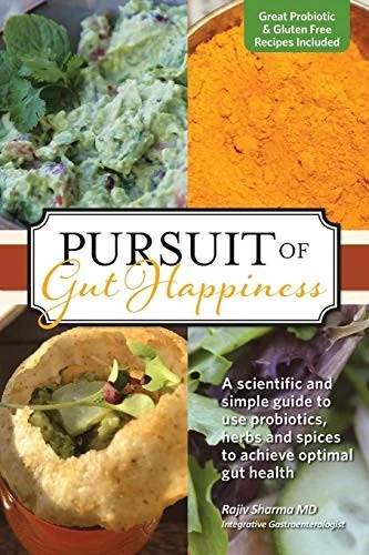 Pursuit of Gut Happiness: A Scientific and Simple Guide to Use Probiotics, Herbs and Spices to Achieve Optimal Gut Health (Newly de Cover, New Recipes by Sharma, Rajiv