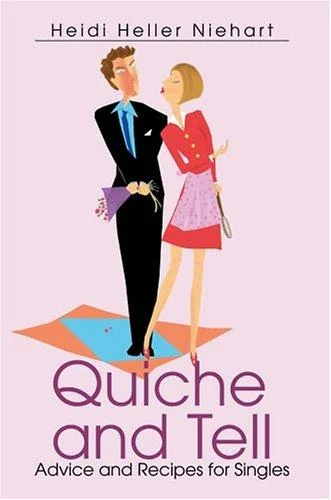 Quiche and Tell: Advice and Recipes for Singles