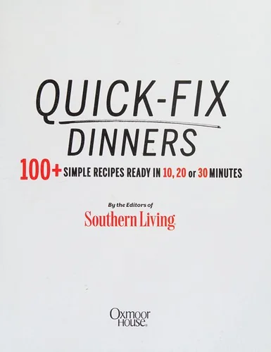 Quick-Fix Dinners: 100+ Simple Recipes Ready in 10, 20, or 30 Minutes