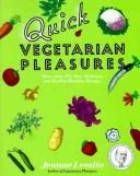 Quick Vegetarian Pleasures: More Than 175 Fast, Delicious, and Healthy Meatless Recipes