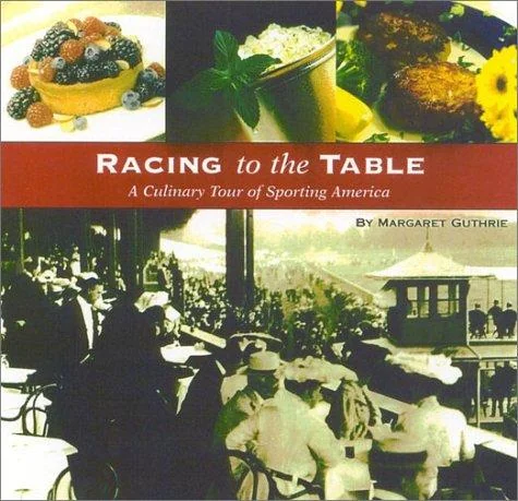 Racing to the Table: A Culinary Tour of Sporting America by Guthrie, Margaret