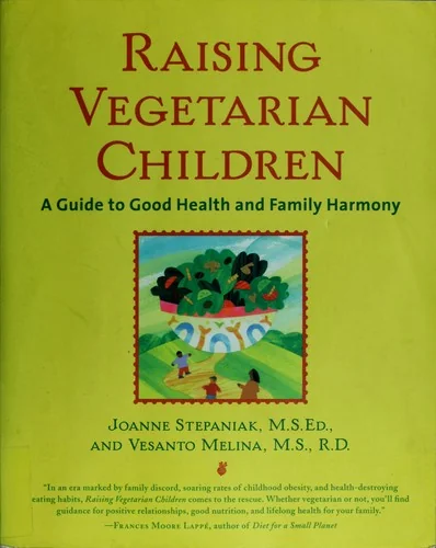 Raising Vegetarian Children: A Guide to Good Health and Family Harmony