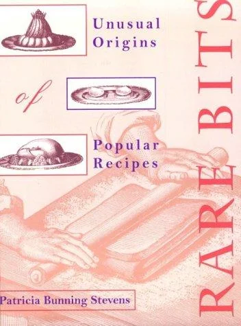 Rare Bits: Unusual Origins of Popular Recipes