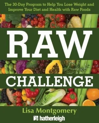 Raw Challenge: The 30-Day Program to Help You Lose Weight and Improve Your Diet and Health Withraw Foods