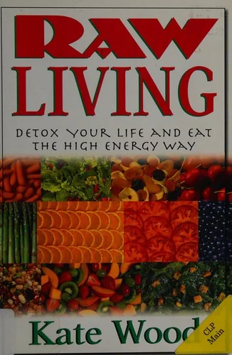 Raw Living: Detox Your Life and Eat the High Energy Way