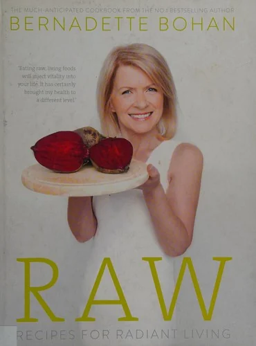 Raw: Recipes for Radiant Living by Bohan, Bernadette