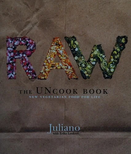 Raw: The Uncook Book: New Vegetarian Food for Life by Brotman, Juliano