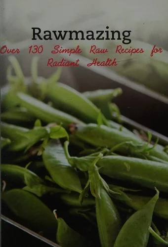 Rawmazing: Over 130 Simple Raw Recipes for Radiant Health by Powers, Susan