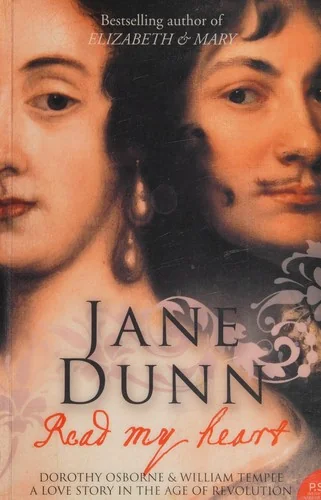 Read My Heart: Dorothy Osborne and Sir William Temple, A Love Story in the Age of Revolution