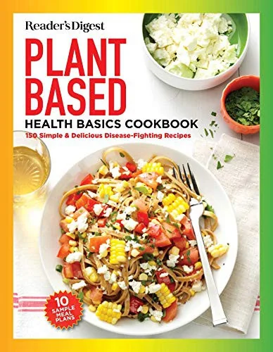 Reader's Digest Plant Based Cooking for Everyone: More Than 150 Delicious Healthy Recipes the Whole Family Will Enjoy