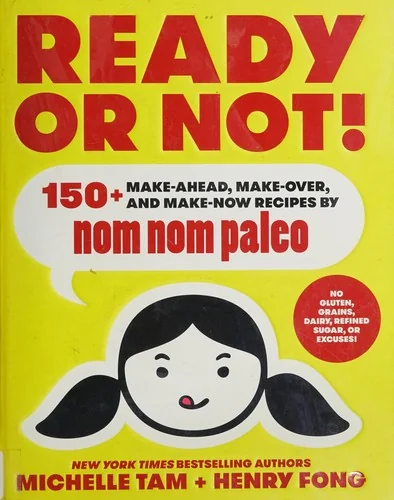 Ready or Not!: 150+ Make-Ahead, Make-Over, and Make-Now Recipes by Nom Nom Paleo Volume 2