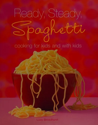 Ready, Steady, Spaghetti: Cooking for Kids and with Kids