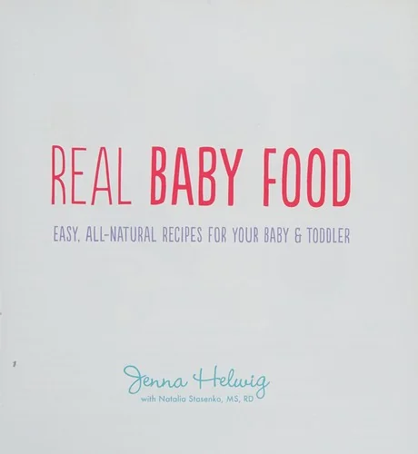 Real Baby Food: Easy, All-Natural Recipes for Your Baby and Toddler