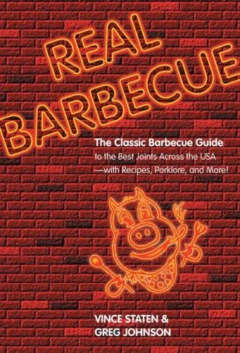 Real Barbecue: The Classic Barbecue Guide to the Best Joints Across the USA --- With Recipes, Porklore, and More!