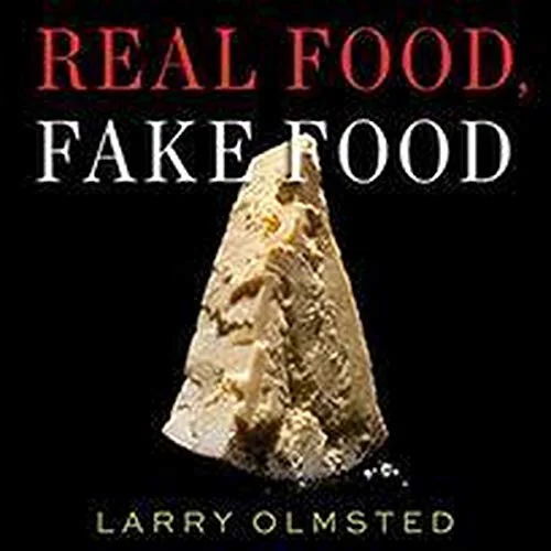 Real Food, Fake Food: Why You Don't Know What You're Eating and What You Can Do about It